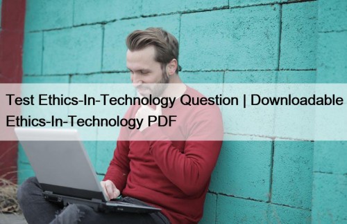 Test Ethics-In-Technology Question | Downloadable Ethics-In-Technology PDF