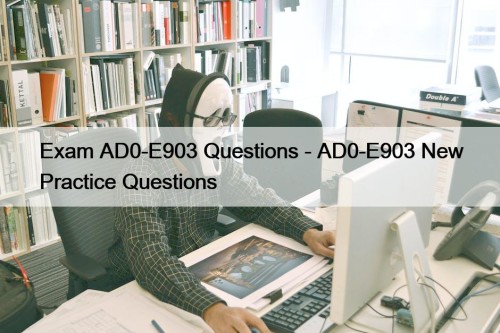 Exam AD0-E903 Questions - AD0-E903 New Practice Questions